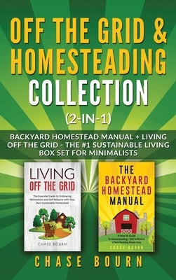 Off the Grid & Homesteading Bundle (2-in-1): Backyard Homestead Manual + Living Off the Grid - The #1 Sustainable Living Box Set for Minimalists by Bourn, Chase