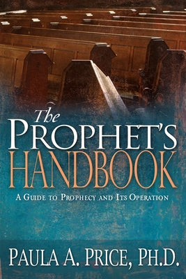 The Prophet's Handbook: A Guide to Prophecy and Its Operation by Price, Paula A.