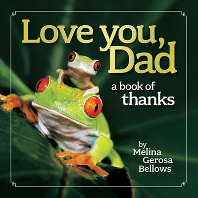 Love You, Dad: A Book of Thanks by Bellows, Melina