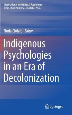 Indigenous Psychologies in an Era of Decolonization by Ciofalo, Nuria