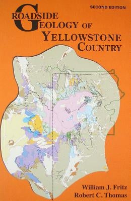 Roadside Geology of Yellowstone Country by Fritz, William J.