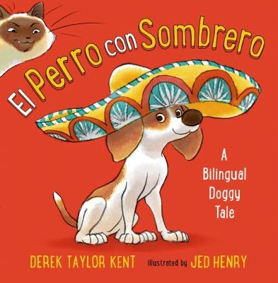 El Perro Con Sombrero: A Bilingual Doggy Tale by Taylor Kent, Derek