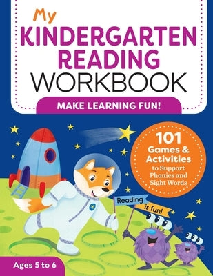 My Kindergarten Reading Workbook: 101 Games and Activities to Support Phonics and Sight Words by Kiedrowski, Kimberly Ann
