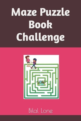 Maze Puzzle Book Challenge by Lone, Bilal Ahmad