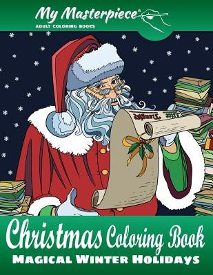 My Masterpiece Adult Coloring Books - Christmas Coloring Book: Magical Winter Holidays by Chamberlin, Daniel J.