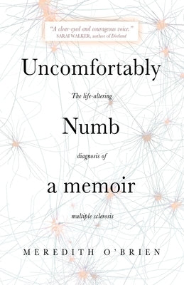 Uncomfortably Numb: a memoir about the life-altering diagnosis of multiple sclerosis by O'Brien, Meredith