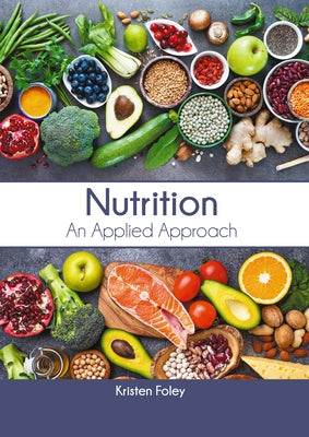 Nutrition: An Applied Approach by Foley, Kristen