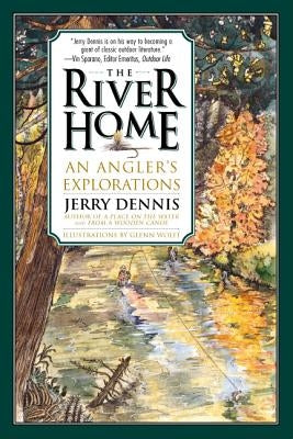 The River Home: An Angler's Explorations by Dennis, Jerry