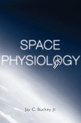 Space Physiology by Buckey, Jay C.