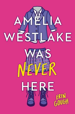 Amelia Westlake Was Never Here by Gough, Erin