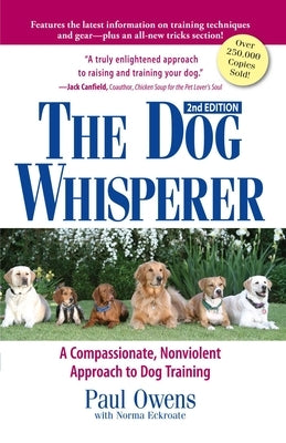 The Dog Whisperer: A Compassionate, Nonviolent Approach to Dog Training by Owens, Paul