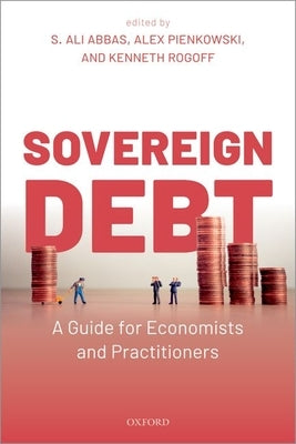 Sovereign Debt: A Guide for Economists and Practitioners by Abbas, S. Ali