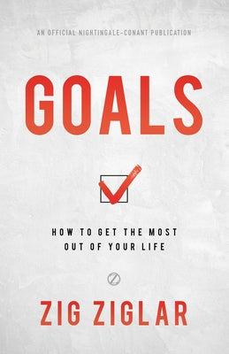 Goals: How to Get the Most Out of Your Life by Ziglar, Zig