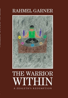 The Warrior Within: A Zealeth's Redemption by Garner, Rahmel