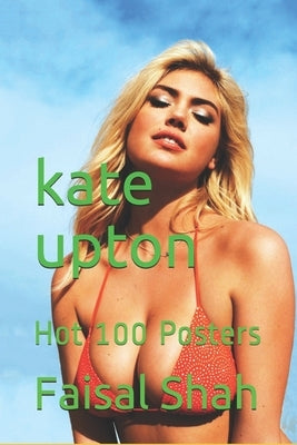 kate upton: Hot 100 Posters by Shah, Faisal