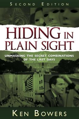 Hiding in Plain Sight: Unmasking the Secret Combinations of the Last Days by Bowers, Ken
