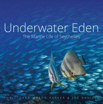 Underwater Eden: The Marine Life of Seychelles by Mason-Parker, Christophe