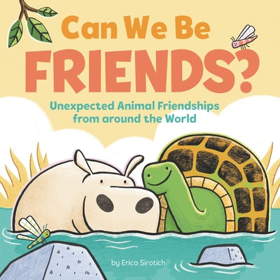 Can We Be Friends?: Unexpected Animal Friendships from Around the World by Sirotich, Erica