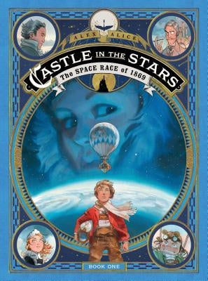 Castle in the Stars: The Space Race of 1869 by Alice, Alex