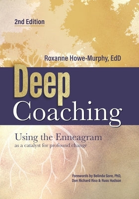 Deep Coaching: Using the Enneagram as a Catalyst for Profound Change (Second Edition) by Howe-Murphy, Roxanne