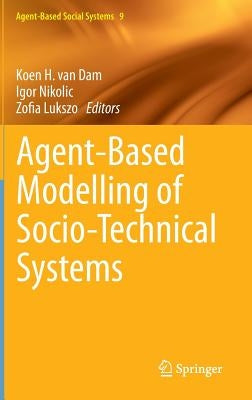 Agent-Based Modelling of Socio-Technical Systems by Van Dam, Koen H.