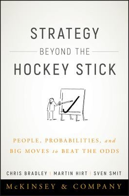 Strategy Beyond the Hockey Stick: People, Probabilities, and Big Moves to Beat the Odds by Bradley, Chris