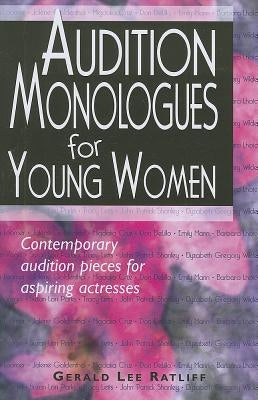 Audition Monologues for Young Women--Volume 1: Contemporary Audition Pieces for Aspiring Actresses by Ratliff, Gerald Lee