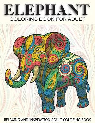 Elephant Coloring Book For Adult: 41 Elephants Designs For Elephant Lovers Relaxing and Inspiration (Animal Coloring Books for Adults) by Russ Focus