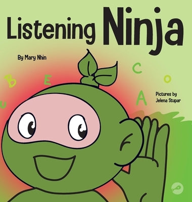 Listening Ninja: A Children's Book About Active Listening and Learning How to Listen by Nhin, Mary