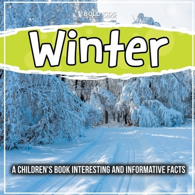 Winter: A Children's Book Interesting And Informative Facts by Kids, Bold