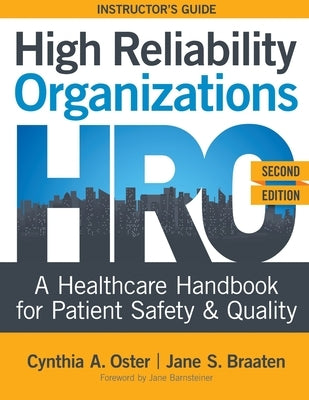INSTRUCTOR GUIDE for High Reliability Organizations, Second Edition: A Healthcare Handbook for Patient Safety & Quality by Oster, Cynthia A.