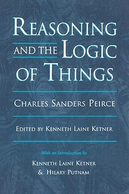 Reasoning and the Logic of Things: The Cambridge Conferences Lectures of 1898 by Peirce, Charles Sanders