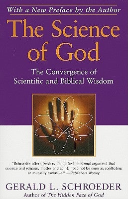 The Science of God: The Convergence of Scientific and Biblical Wisdom by Schroeder, Gerald L.