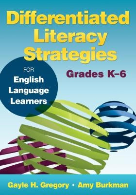 Differentiated Literacy Strategies for English Language Learners, Grades K-6 by Gregory, Gayle H.