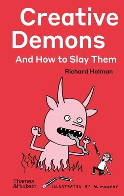 Creative Demons and How to Slay Them by Holman, Richard