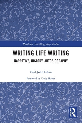 Writing Life Writing: Narrative, History, Autobiography by Howes, Craig