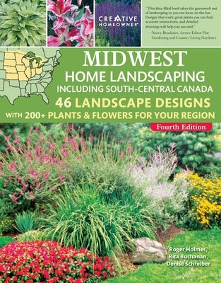 Midwest Home Landscaping Including South-Central Canada, 4th Edition: 46 Landscape Designs with 200+ Plants & Flowers for Your Region by Holmes, Roger
