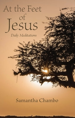 At the Feet of Jesus: Daily Meditations by Chambo, Samantha