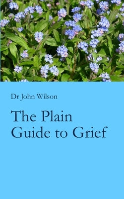 The Plain Guide to Grief by Wilson, John
