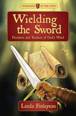 Wielding the Sword: Preachers and Teachers of God's Word by Finlayson, Linda