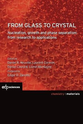 From Glass to Crystal: Nucleation, growth and phase separation: from research to applications by Neuville, Daniel R.