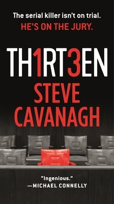 Thirteen: The Serial Killer Isn't on Trial. He's on the Jury. by Cavanagh, Steve