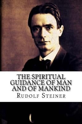 The Spiritual Guidance of Man and of Mankind by Rudolf Steiner