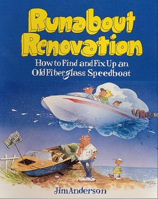 Runabout Renovation: How to Find and Fix Up an Old Fiberglass Speedboat by Anderson, Jim