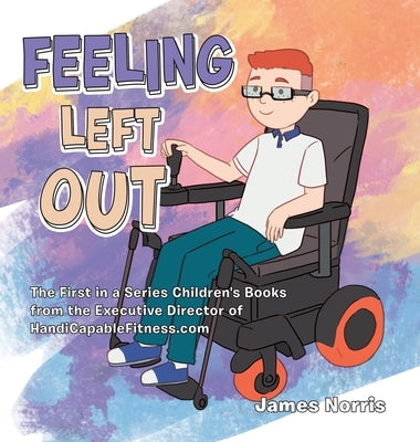 Feeling Left Out: The First in a Series Children's Books from the Executive Director of Handicapablefitness.Com by Norris, James