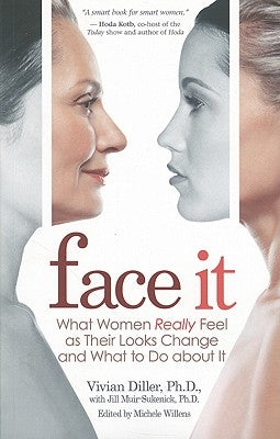 Face It: What Women Really Feel as Their Looks Change and What to Do about It by Diller, Vivian