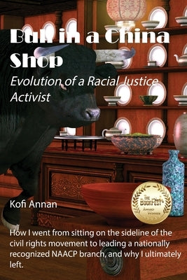 Bull in a China Shop: Evolution of a Racial Justice Activist by Annan, Kofi
