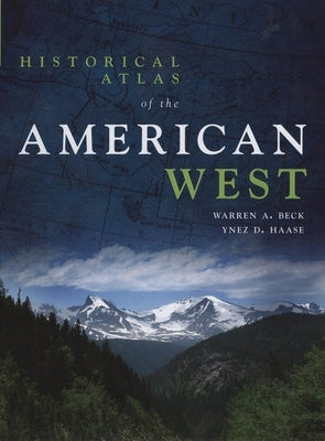 Historical Atlas of the American West by Beck, Warren A.