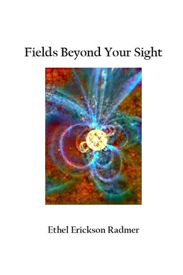Fields Beyond Your Site by Radmer, Ethel Erickson