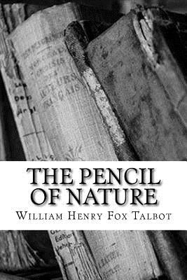 The Pencil of Nature by Talbot, William Henry Fox